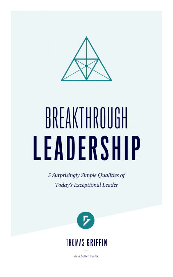 Breakthrough Leadership: 5 Surprisingly Simple Qualities of Today's Exceptional Leader